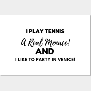 I play tennis, a Real Menace, and I like to party in Venice! Posters and Art